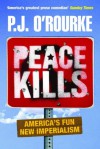 Peace Kills - P.J. O'Rourke