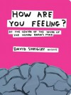 How Are You Feeling?: At the Centre of the Inside of the Human Brain - David Shrigley