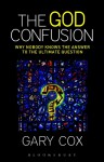 The God Confusion: Why Nobody Knows the Answer to the Ultimate Question - Gary Cox