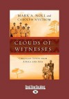 Clouds of Witnesses: Christian Voices from Africa and Asia (Large Print 16pt) - Mark A. Noll, Carolyn Nystrom