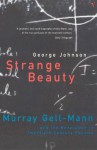 Strange Beauty: Murray Gell-Mann and the Revolution in Twentieth-century Physics - George Johnson