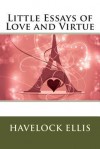 Little Essays of Love and Virtue - Havelock Ellis