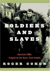 Soldiers and Slaves: American POWs Trapped by the Nazis' Final Gamble - Roger Cohen