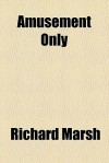 Amusement Only - Richard Marsh