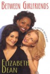 Between Girlfriends - Elizabeth Dean