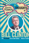 The Rants, Raves and Thoughts of Bill Clinton: The President in His Own Words and Those of Others - Kendall H. Brown, Sharon A. Minichiello, On Your Own Publications