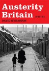 Austerity Britain, 1945-1951 - David Kynaston