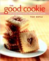 The Good Cookie: Over 250 Delicious Recipes From Simple To Sublime - Tish Boyle