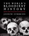 The World's Bloodiest History: Massacre, Genocide, and the Scars They Left on Civilization - Joseph Cummins