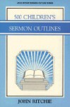 500 Children's Sermon Outlines (John Ritchie Sermon Outline Series) - John Ritchie