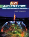 Live Architecture: Venues, Stages and Arenas for Popular Music - Robert Kronenburg