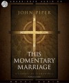 This Momentary Marriage: A parable of permanence - John Piper, Grover Gardner