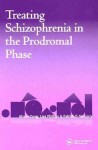 Treating Schizophrenia in the Prodromal Phase: Back to the Future - Raymond Bonnett, Patrick D. McGorry, Lisa Phillips