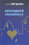 Attempted Chemistry - Jeff Gomez