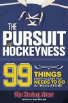 The Pursuit of Hockeyness: 99 Things Every Hockey Fan Needs to Do In Their Lifetime - Hockey News, Sam McCaig