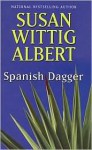 Spanish Dagger (China Bayles Mystery, Book 15) - Susan Wittig Albert