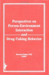 Perspectives On Person Environment Interaction And Drug Taking Behavior - Bernard Segal