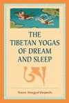 The Tibetan Yogas of Dream and Sleep - Tenzin Wangyal, Mark Dahlby