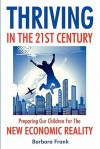 Thriving in the 21st Century: Preparing Our Children for the New Economic Reality - Barbara Frank