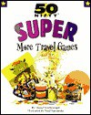 50 Nifty Super More Travel Games - K.D. Kuch, Neal Yamamoto