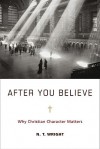 After You Believe: Why Christian Character Matters - N.T. Wright