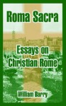 Roma Sacra: Essays on Christian Rome - William A. Barry