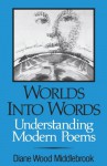 Worlds Into Words: Understanding Modern Poems - Diane Wood Middlebrook