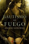 Bautismo de fuego (Saga de Geralt de Rivia, #3) - José María Faraldo Jarillo, Andrzej Sapkowski