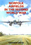 Norfolk Airfields In The Second World War (British Airfields In The Second World War) - Graham Smith