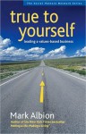 True to Yourself: Leading a Values-Based Business - Mark Albion