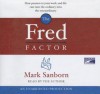 The Fred Factor: How Passion in Your Work and Life Can Turn the Ordinary Into the Extraordinary - Mark Sanborn