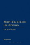 British Prime Ministers and Democracy: From Disraeli to Blair - Roland Quinault