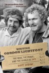 Writing Gordon Lightfoot: The Man, the Music, and the World in 1972 - Dave Bidini