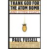 Thank God for the Atom Bomb and Other Essays - Paul Fussell