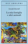 La mia famiglia e altri animali - Gerald Durrell, Adriana Motti
