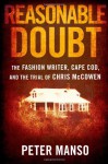 Reasonable Doubt: The Fashion Writer, Cape Cod, and the Trial of Chris McCowen - Peter Manso