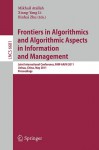 Frontiers in Algorithmics and Algorithmic Aspects in Information and Management: Joint International Conference, FAW-AAIM 2011 Jinhua, China, May 28-31, 2011, Proceedings - Mikhail Atallah, Xiang-Yang Li, Binhai Zhu