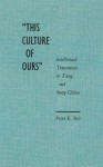 �This Culture of Ours': Intellectual Transitions in T'ang and Sung China - Peter Bol