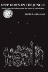 Deep Down in the Jungle: Negro Narrative Folklore from the Streets of Philadelphia - Roger Abrahams