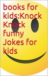 books for kids:Knock Knock funny Jokes for kids - james huang