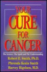 Your Cure for Cancer - Robert E. Smith, Harvey Bigelsen, Phronda Smith