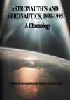 Astronautics and Aeronautics, 1991-1995: A Chronology - National Aeronautics and Administration, Ihor Y Gawdiak, Charles Shetland