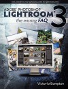 Adobe Lightroom 3 - The Missing FAQ - Real Answers to Real Questions Asked by Lightroom Users - Victoria Bampton