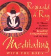 Meditating with the Body: Six Tibetan Buddhist Meditations for Touching Enlightenment with the Body - Reginald A. Ray