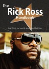 The Rick Ross Handbook - Everything You Need to Know about Rick Ross - Emily Smith