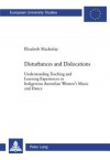 Disturbances and Dislocations: Understanding Teaching and Learning Experiences in Indigenous Australian Women's Music and Dance - Elizabeth Mackinlay