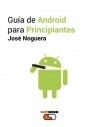 Guía de Android para principiantes (Spanish Edition) - José Noguera, Daniel Solsona