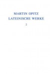 Lateinische Werke 1624-1631 - Martin Opitz, Veronika Marschall, Robert J. Seidel