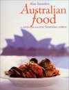 Australian Food: In Celebration of the New Australian Cuisine - Alan Saunders