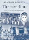 Ties That Bind: Boys' Schools of Edinburgh - Alasdair Roberts